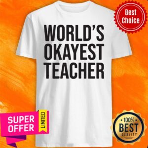 Premium World's Okayest Teacher Shirt