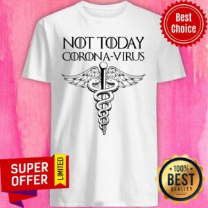 Caduceus Not Today Corona-virus Shirt