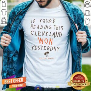 Hot If You’re Reading This Cleveland Won Yesterday Crew Shirt