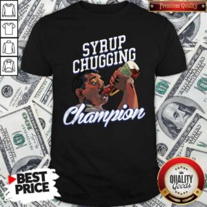 Perfect Syrup Chugging Champion Shirt