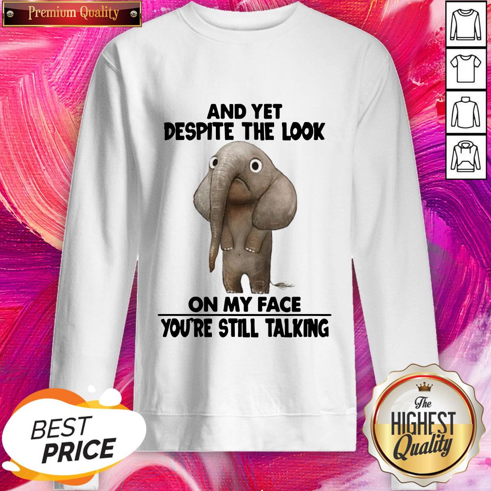 Pro Elephant And Yet Despite The Look On My Face You’re Still Talking Shirt - Image 4