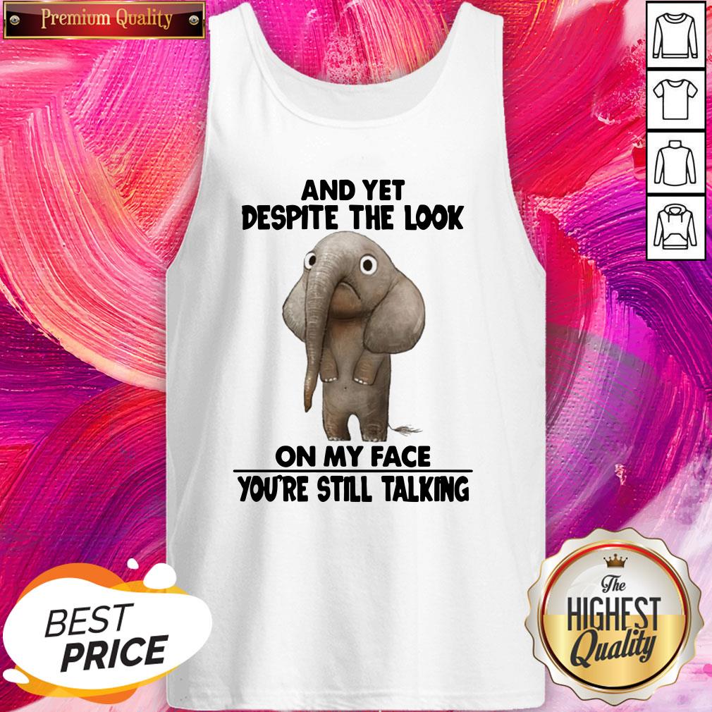 Pro Elephant And Yet Despite The Look On My Face You’re Still Talking Shirt - Image 3