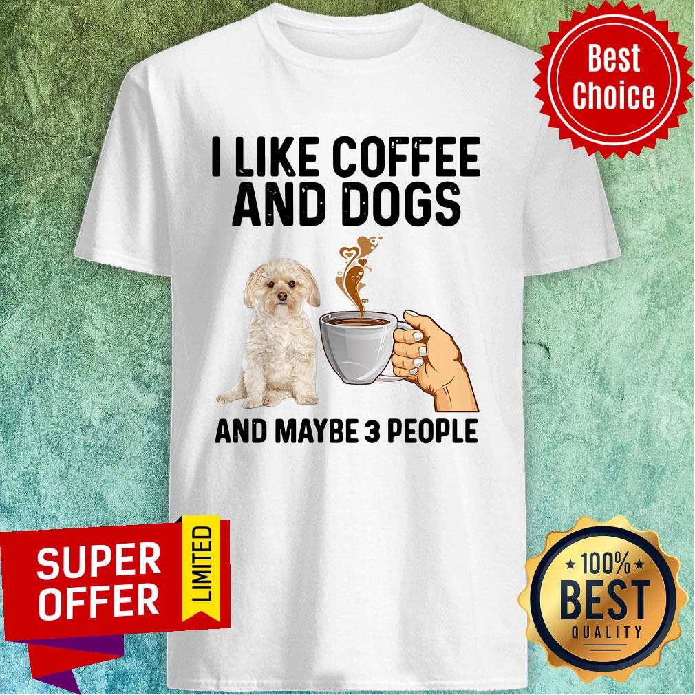 Funny I Like Coffee And Dogs Morkie And Maybe 3 People Shirt