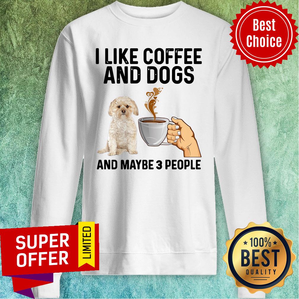 Funny I Like Coffee And Dogs Morkie And Maybe 3 People Shirt - Image 5