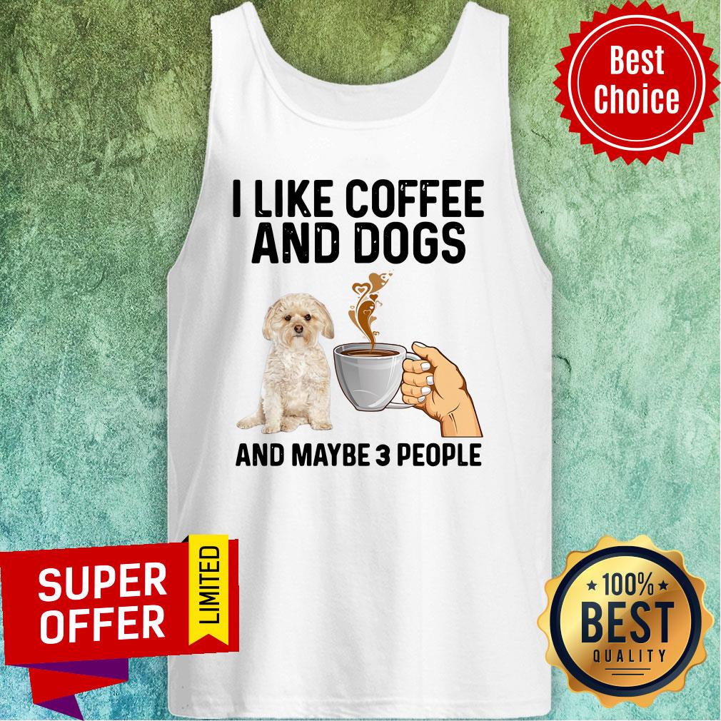 Funny I Like Coffee And Dogs Morkie And Maybe 3 People Shirt - Image 4