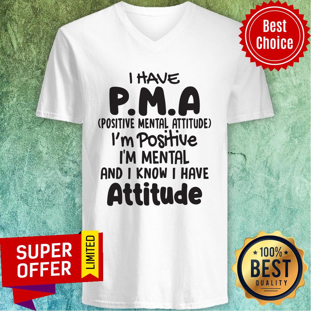 Nice Pma Positive Mental Attitude I'm Positive I'm Mental And I Know i Have Attitude Shirt - Image 3