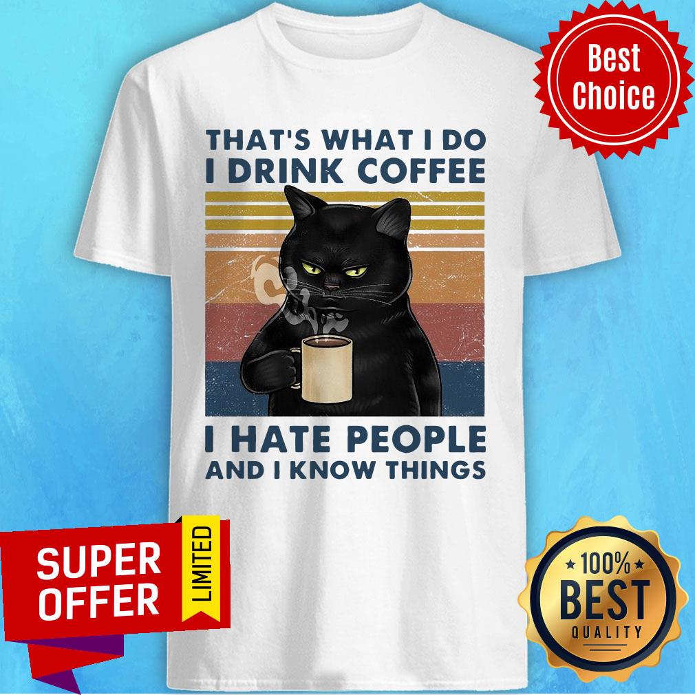 Top That’s What I Do I Drink Coffee I Hate People And I Know Things Vintage Shirt