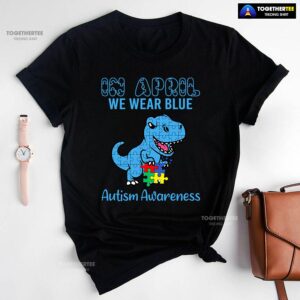 In April We Wear Blue Dinosaur Autism Awareness T-Shirt