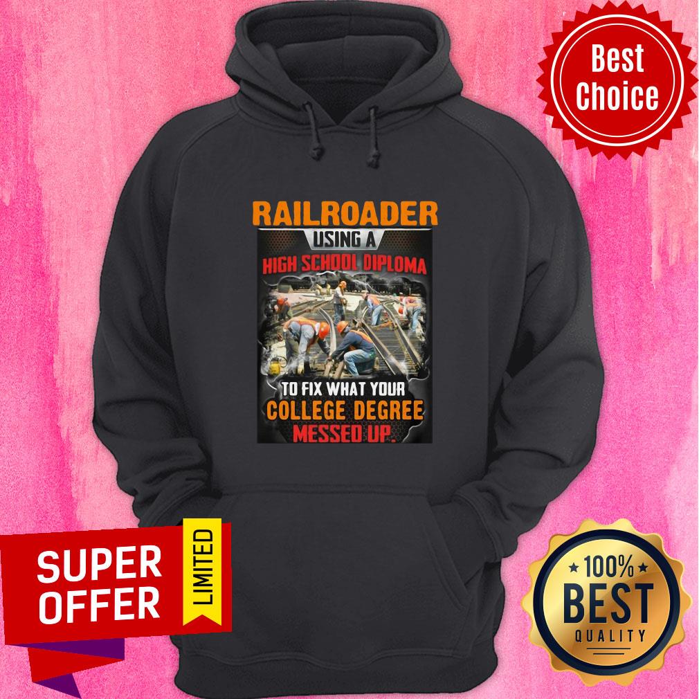 Railroader Using A Highschool Diploma To Fix What Your College Degree Messed Up Shirt - Image 3