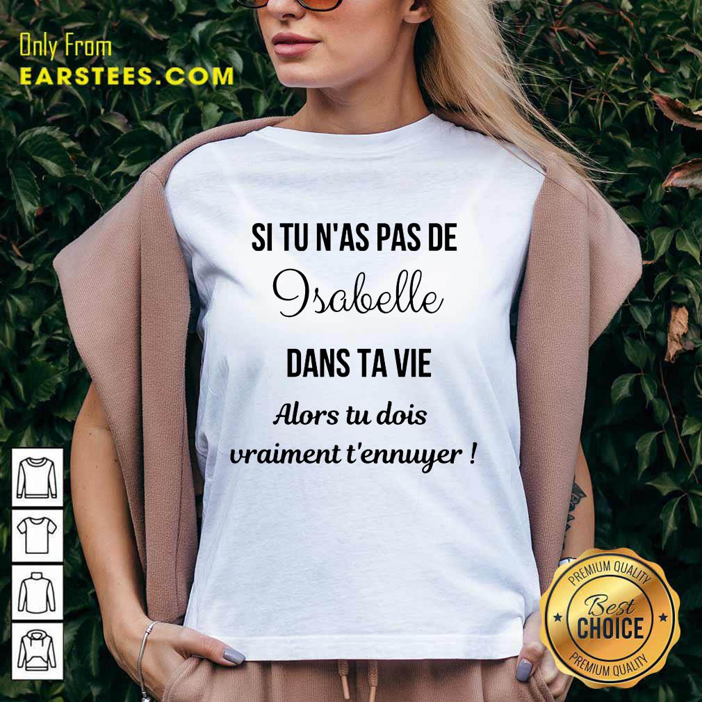 Hot Si Tu N'as Pas De Isabelle Dans Ta Vie Alors Tu Dois Vraiment T’ennuyer Shirt - Image 5