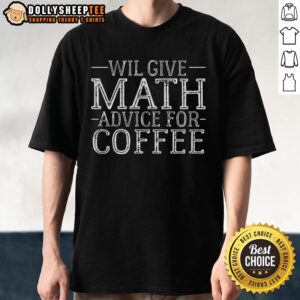 Good Will Give Math Advice For Coffee T-Shirt