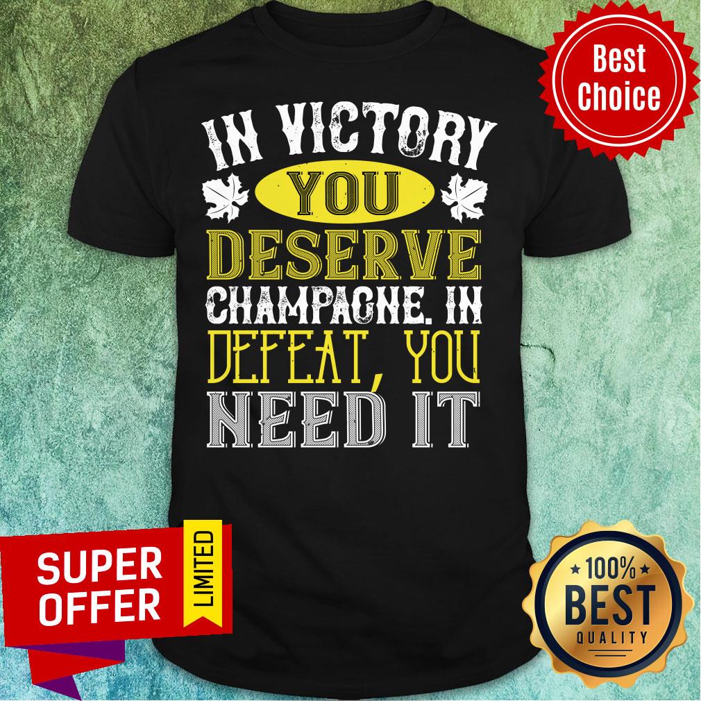 In Victory Deserve Champagne Defeat Shirt