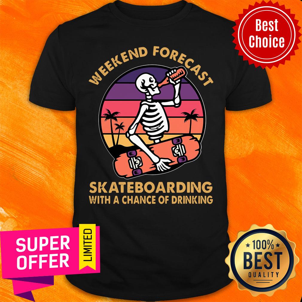 Weekend's Forecast Skateboarding With A Chance Of Drinking Shirt