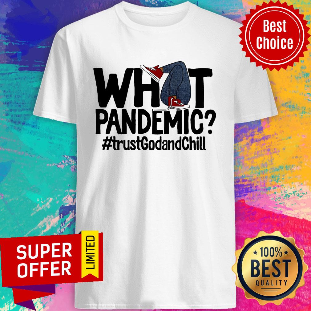 What Pandemic Trust God And Chill Shirt