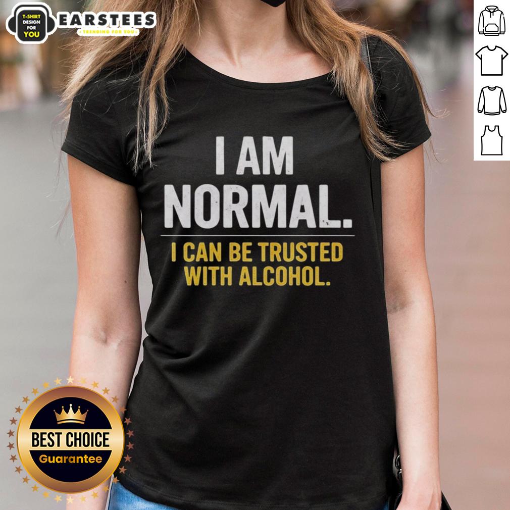 Awesome I Am Normal I Can Be Trusted With Alcohol T-Shirt - Image 3