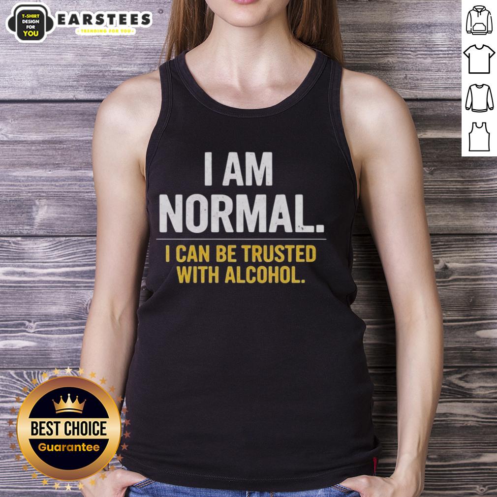 Awesome I Am Normal I Can Be Trusted With Alcohol T-Shirt - Image 4