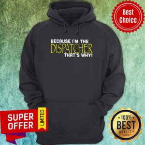 Alternative view of Nice Because I'm The Dispatcher That's Why Shirt