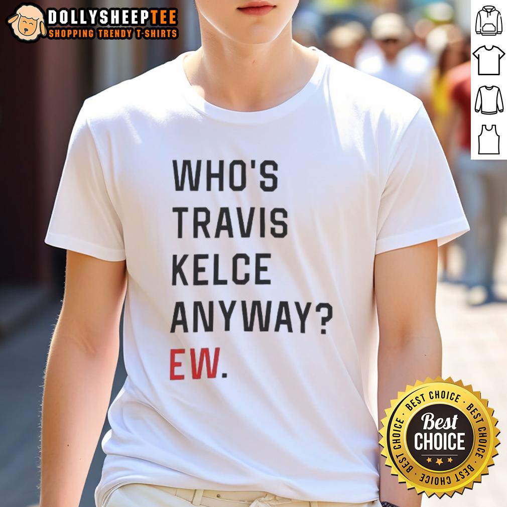 Awesome Who's Trevor Anyway Ew T-Shirt
