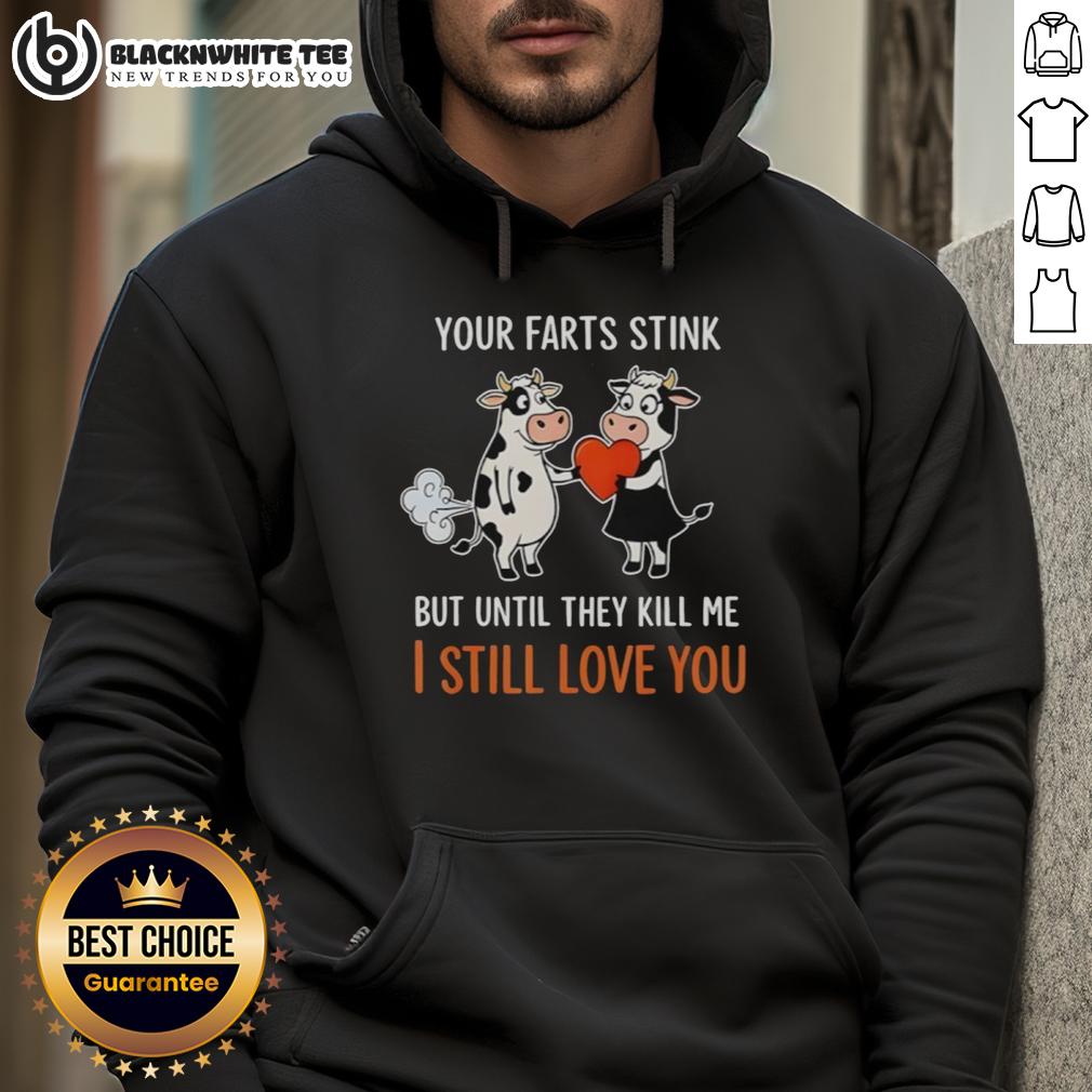 Good Cow Giving A Heart Your Farts Stink But Until They Kill Me I Still Love You Funny T-Shirt - Image 2