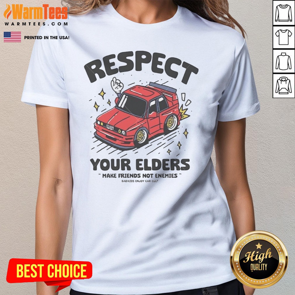 Hot Respect Your Elders Make Friends Not Enemies Badkids Enjoy Car Shirt - Image 3