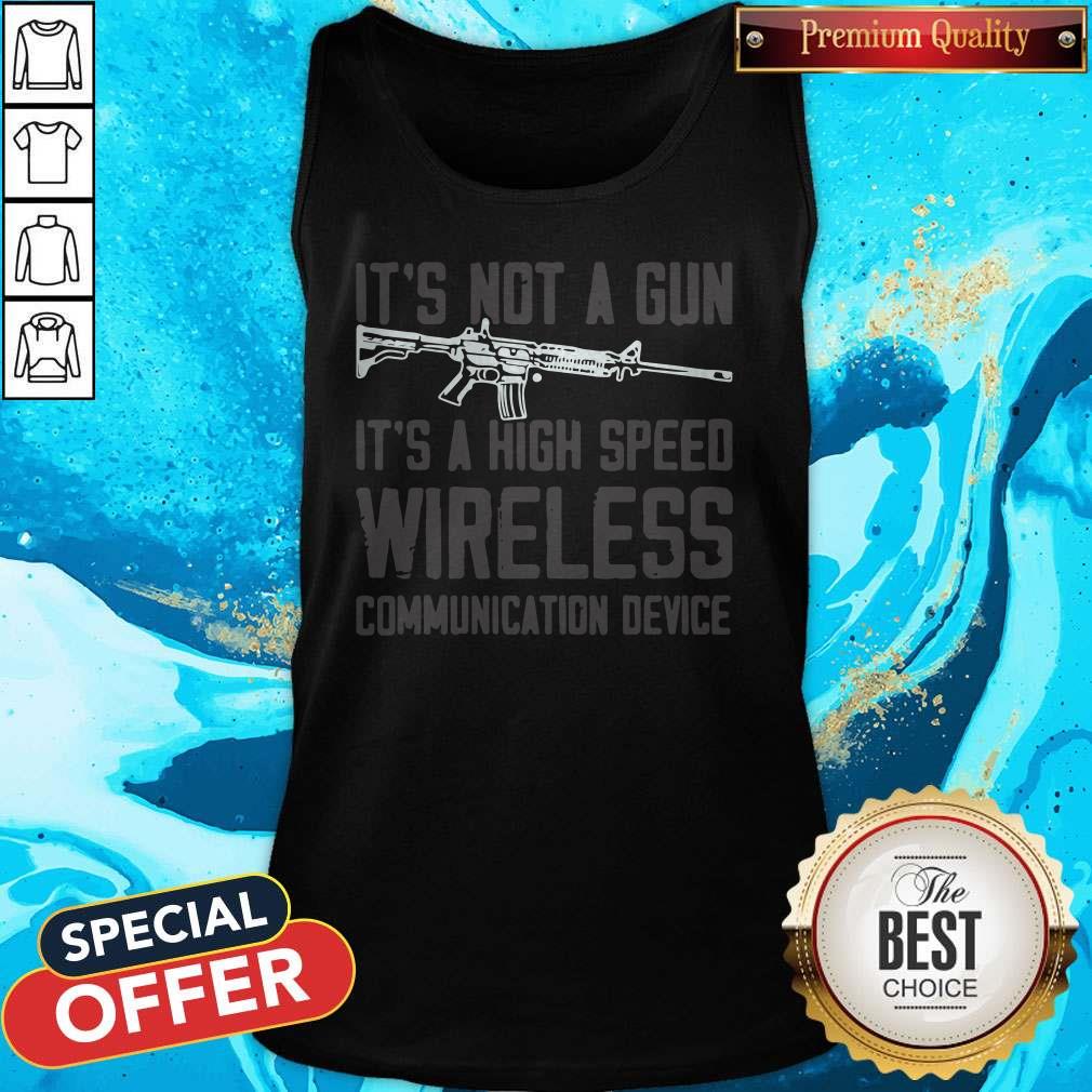 It’s Not A Gun It’s A High Speed Wireless Communication Device Shirt - Image 3