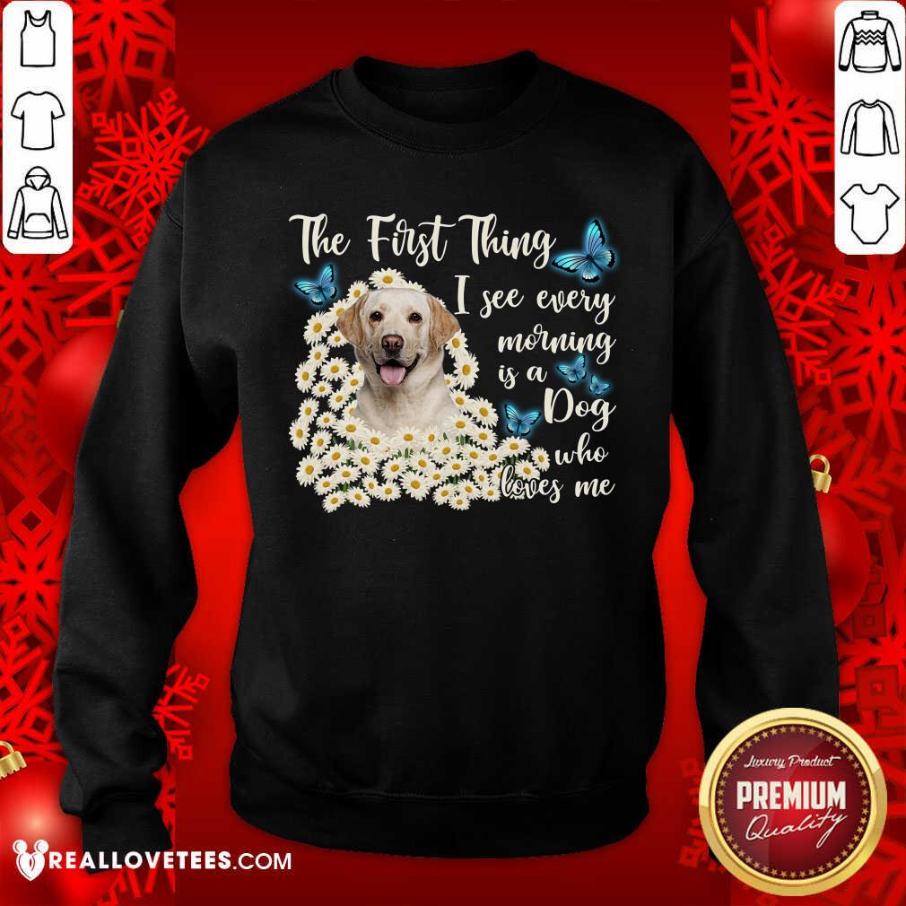 Labrador I See Every Morning Is A Dog Who Loves Me Shirt - Image 5