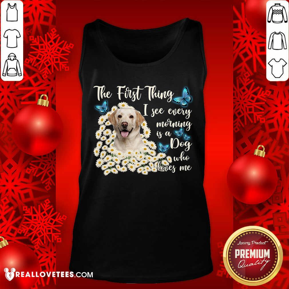 Labrador I See Every Morning Is A Dog Who Loves Me Shirt - Image 4