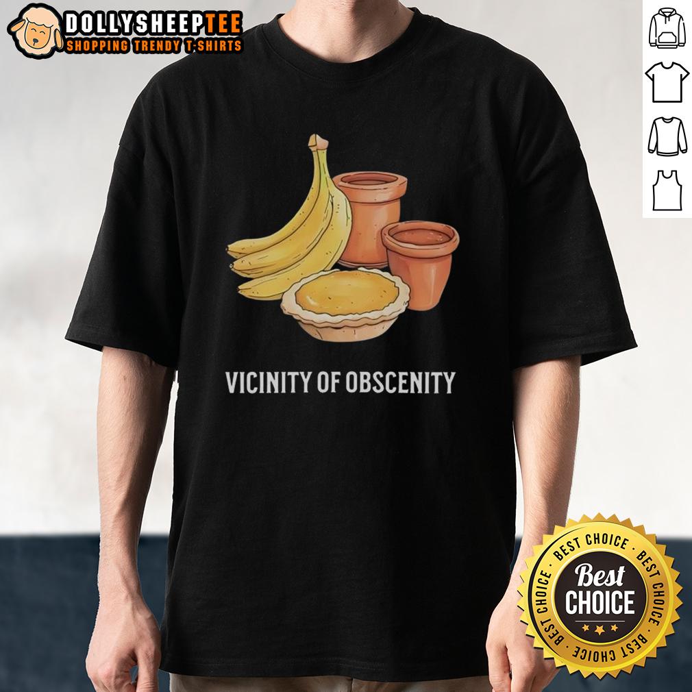 Good Vicinity Of Obscenity Banana T-Shirt