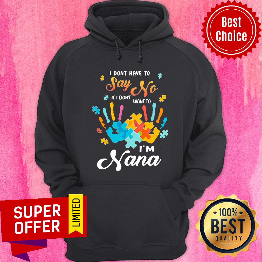 Autism Handprints I Dont Have To Say No If I Don't Want To I'm Nana Shirt - Image 2