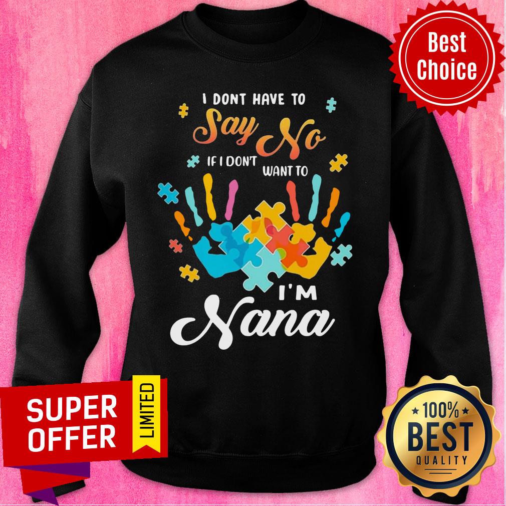 Autism Handprints I Dont Have To Say No If I Don't Want To I'm Nana Shirt - Image 5