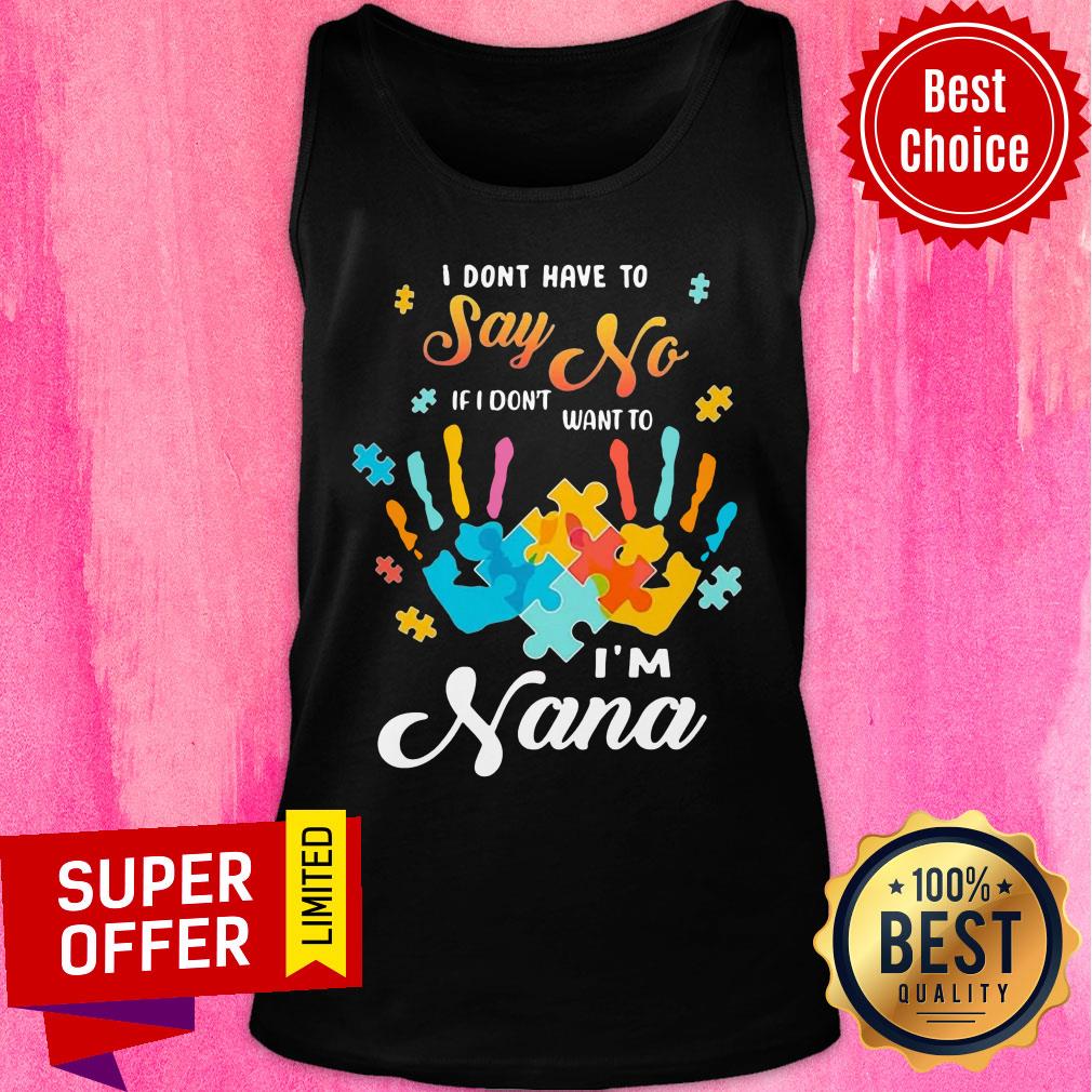Autism Handprints I Dont Have To Say No If I Don't Want To I'm Nana Shirt - Image 4