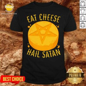 Premium Eat Cheese Hail Satan Shirt