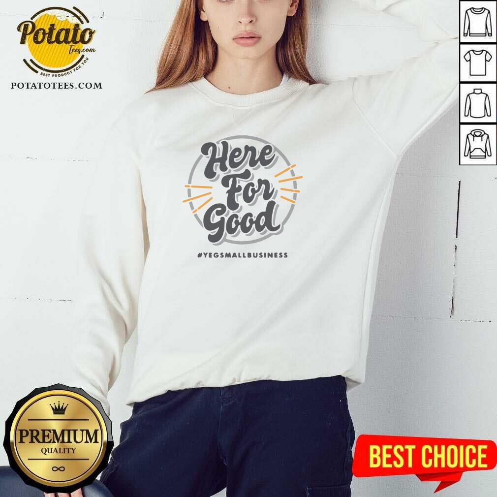 Pretty Here For Good Yeg Small Business Shirt - Image 4