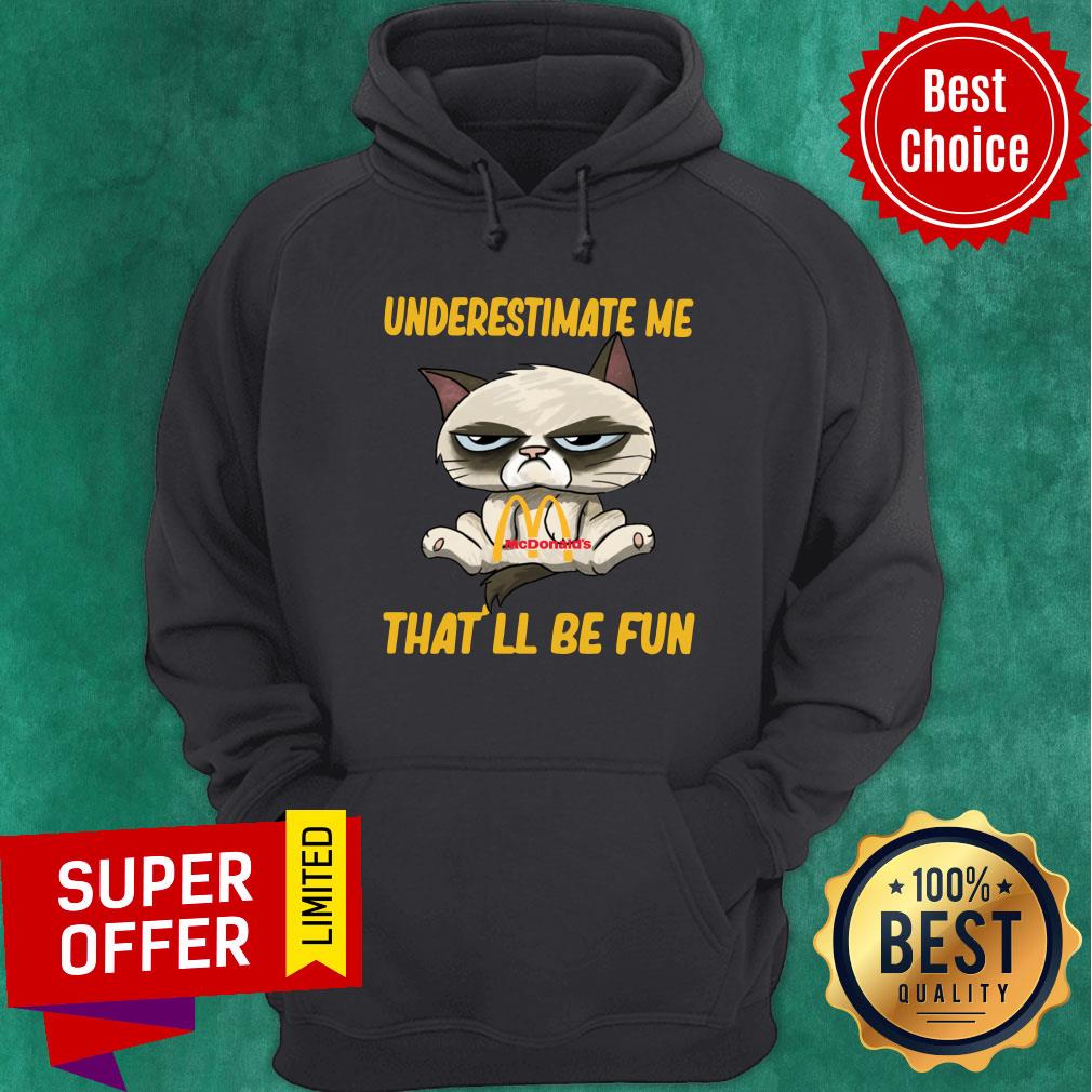 Cat Hug Mcdonald’s Underestimate Me That’ll Be Fun Shirt - Image 2