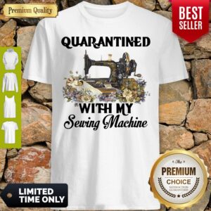 Awesome Quarantined With My Sewing Machine Shirt