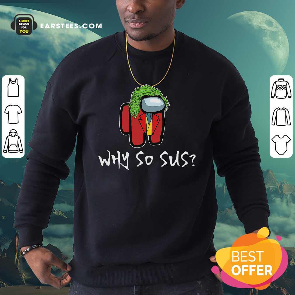 Nice Good Among Us Why So Sus T-Shirt - Image 5