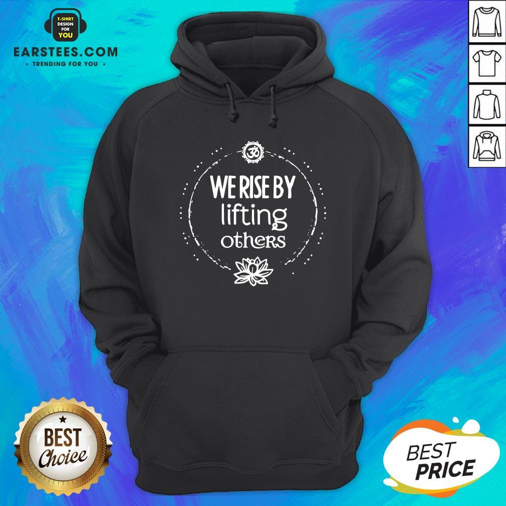 Hot We Rise By Lifting Others Shirt - Image 2