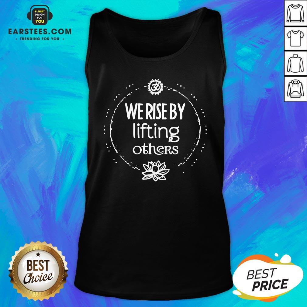 Hot We Rise By Lifting Others Shirt - Image 4
