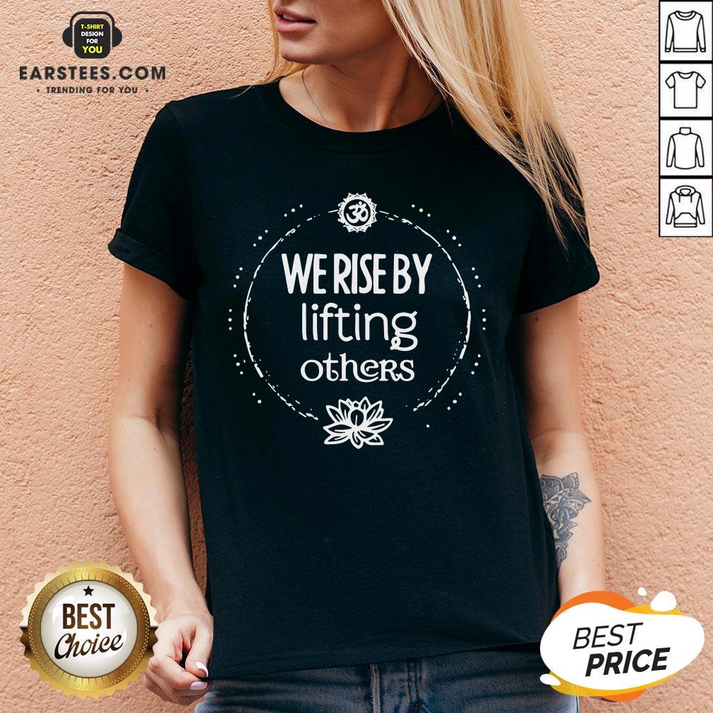 Hot We Rise By Lifting Others Shirt - Image 3