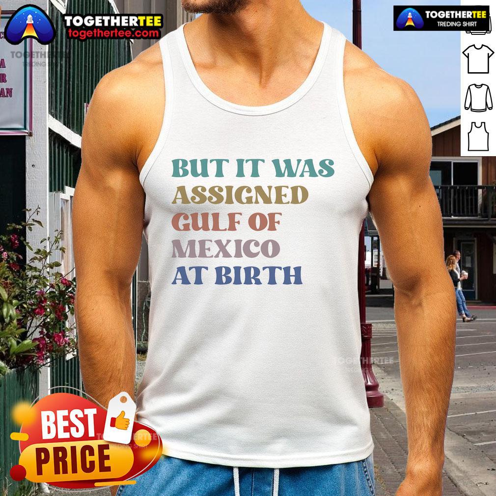 Official But It Was Assigned Gulf Of Mexico At Birth Est 1550 T-Shirt - Image 4