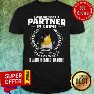 Parrot I Ask God For Partner In Crime Black Headed Caique Shirt