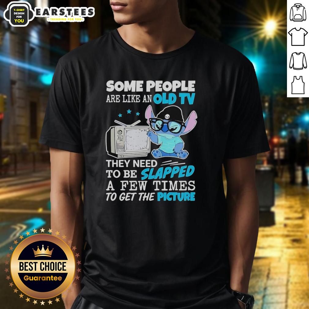 Cute Stitch Some People Are Like An Old Tv They Need To Be Slapped A Pew Times To Get The Picture T-Shirt