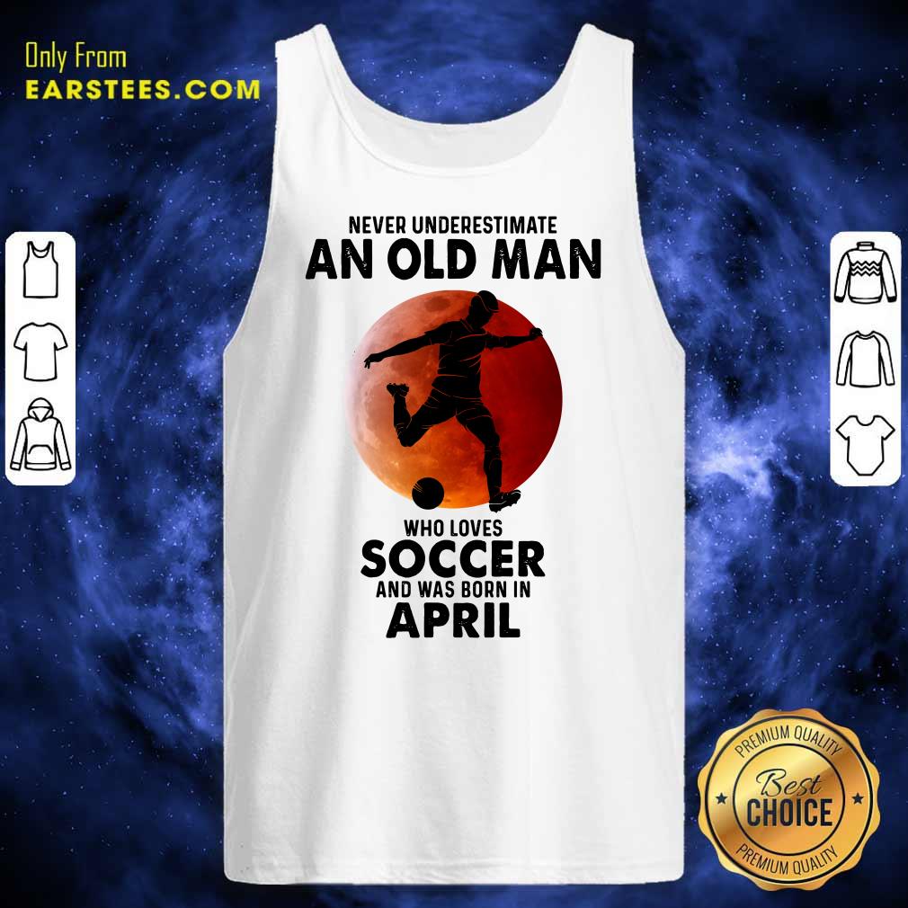 An Old Man Loves Soccer April Shirt - Image 2