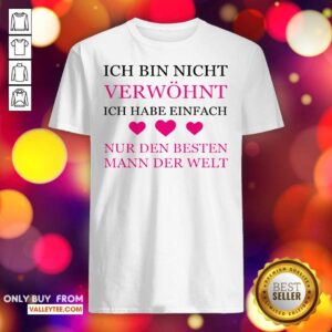 Ich Bin Nicht Verwohnt Ich Habe Einfach Shirt