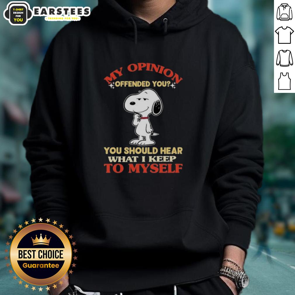 Good Snoopy My Opinion Offended You You Should Hear What I Keep To Myself T-Shirt - Image 2