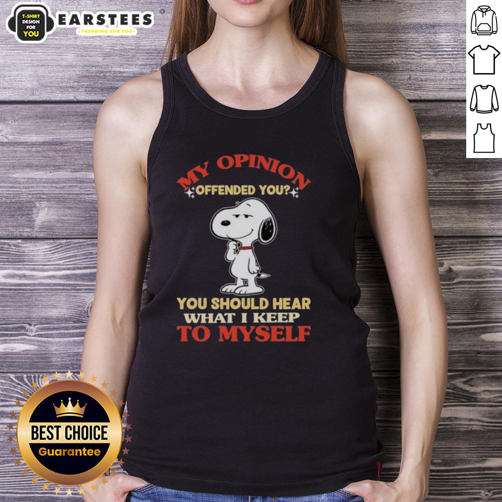 Good Snoopy My Opinion Offended You You Should Hear What I Keep To Myself T-Shirt - Image 4