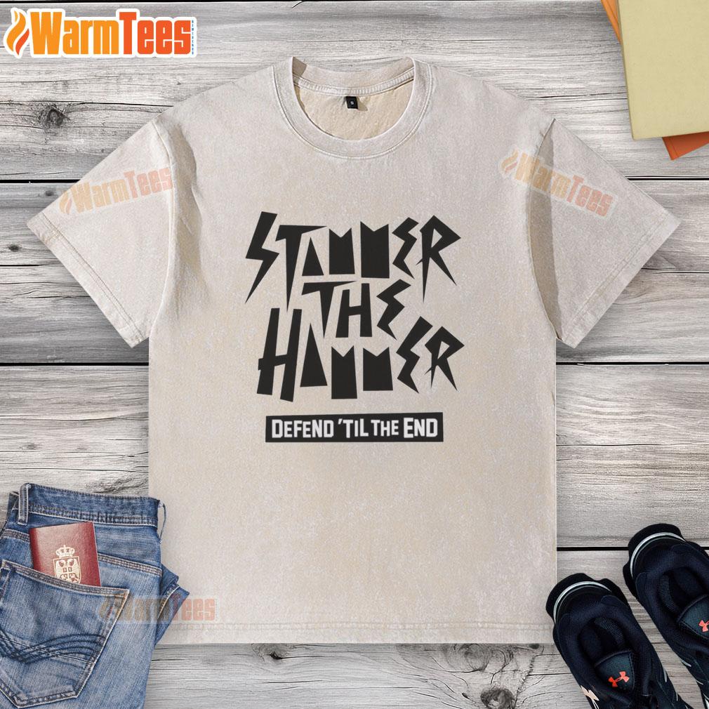 Good Stammer The Hammer Defend ‘Til The End T-Shirt - Image 6