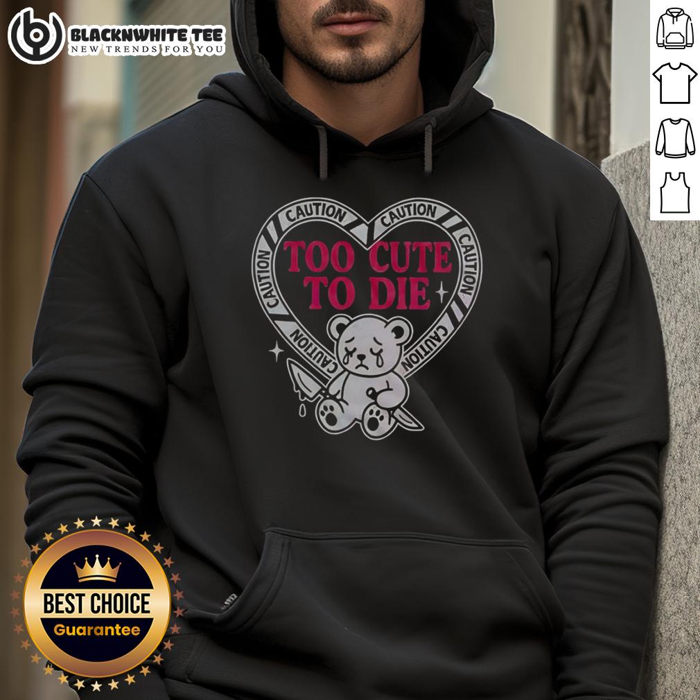 Nice Caution Too Cute To Die Bear T-Shirt - Image 2