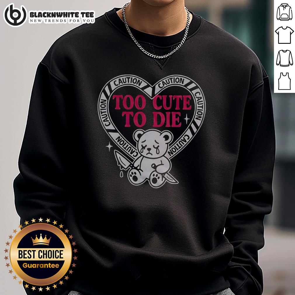Nice Caution Too Cute To Die Bear T-Shirt - Image 4