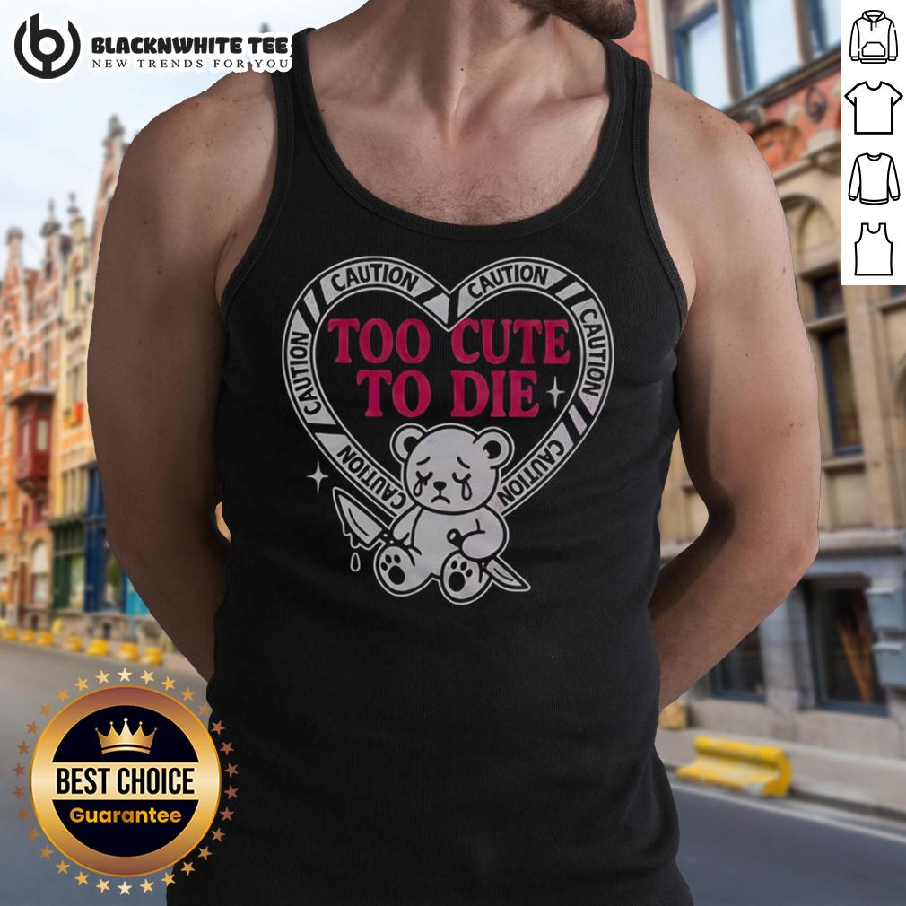 Nice Caution Too Cute To Die Bear T-Shirt - Image 3